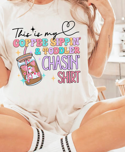 This Is My Coffee Sippin& Toddler Chasin Shirt